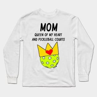 Mom Queen of My Heart and Pickleball Courts Long Sleeve T-Shirt